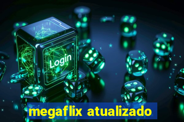 megaflix atualizado